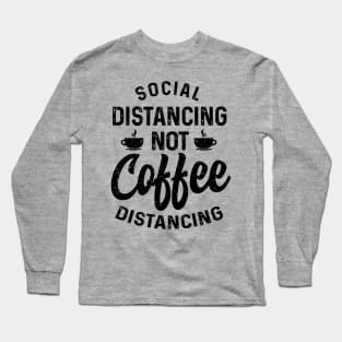 Social distancing not coffee distancing t-shirt Long Sleeve T-Shirt